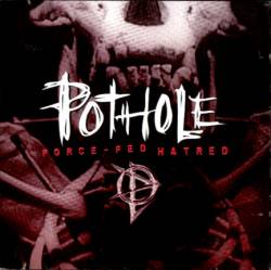Pothole : Force-Fed Hatred